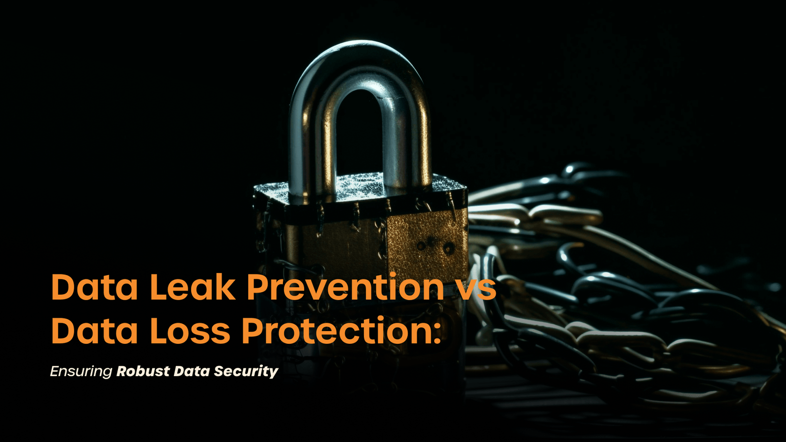 Data Leak vs Data Loss Prevention Secure Your Data Today